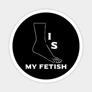 Foot Is My Fetish - Foot Worship - Foot Lover - Fetish Nation Magnet